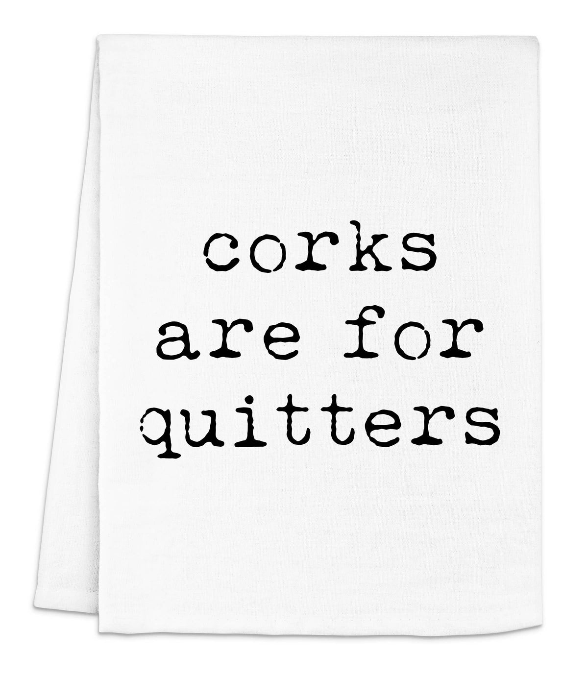 Corks are for Quitters - Dish Towels - White or Gray - Wine: White