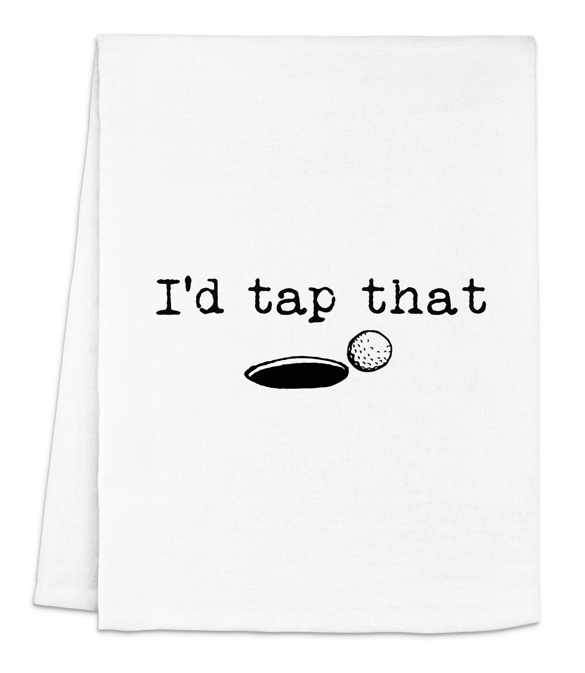 I'd Tap That - Funny Dish Towels - White or Gray - Golf: White