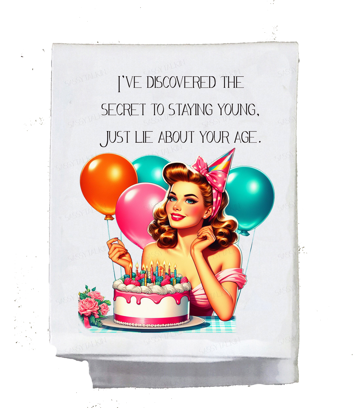 Sassy Girl, I've discovered the secret to staying young