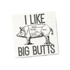 I Like Big Butts  | Funny Napkins