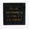 Wine stopper | Fancy Pants Cocktail Napkins