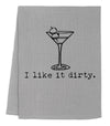 I Like It Dirty - Dish Towels - White or Gray - Martini, Gin: White