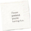 Funny Cocktail Napkins | PLEASE PRETEND YOU’RE HAVING FUN