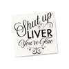 Shut Up Liver You're Fine COCKTAIL NAPKINS