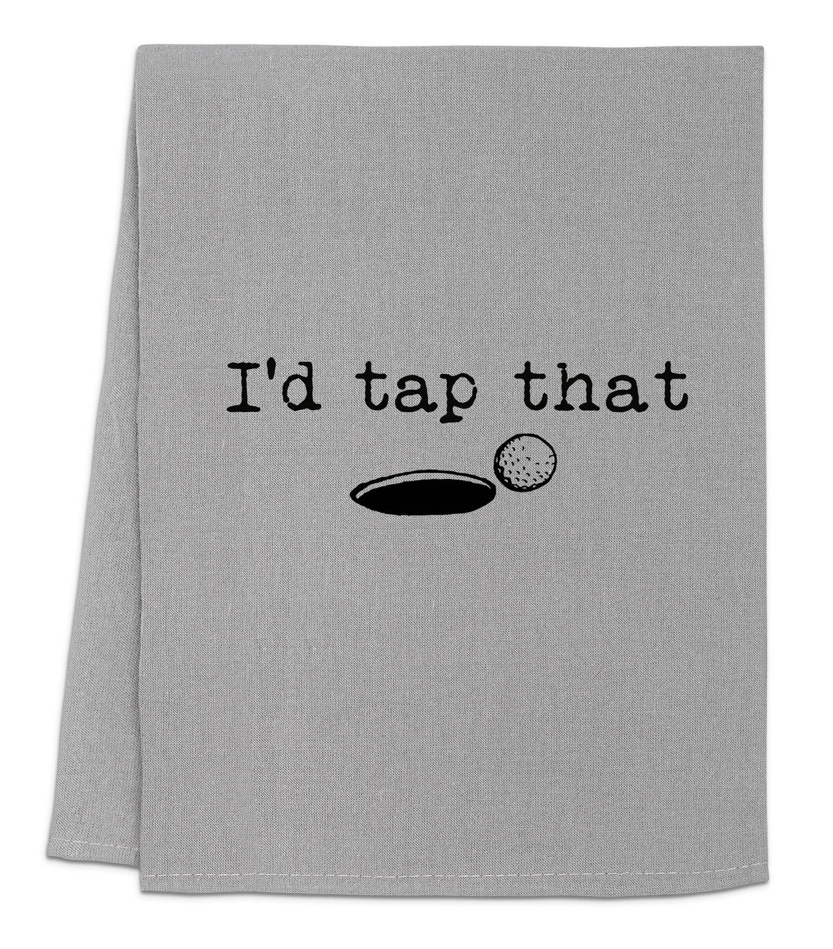 I'd Tap That - Funny Dish Towels - White or Gray - Golf: White