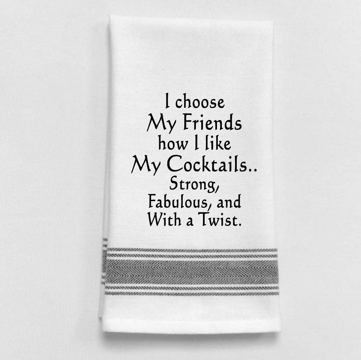 BB-I-285 White Kitchen Towel " I choose my friends how...": White - Black Lined Trim