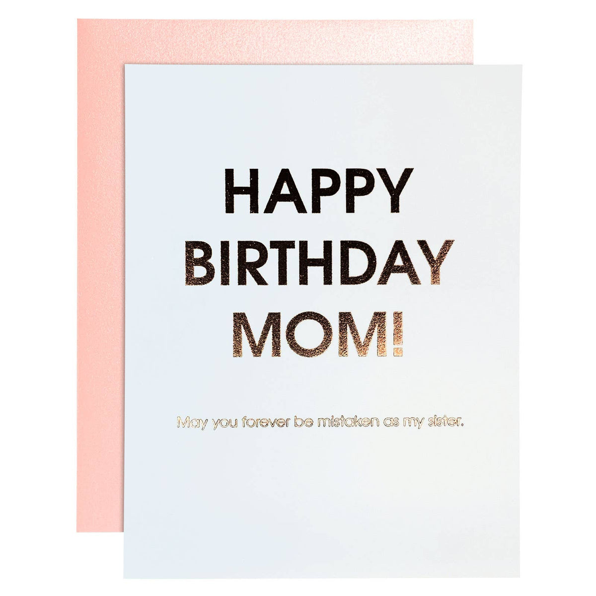 HBD Mom, Forever Mistaken As My Sister - Funny Birthday Card